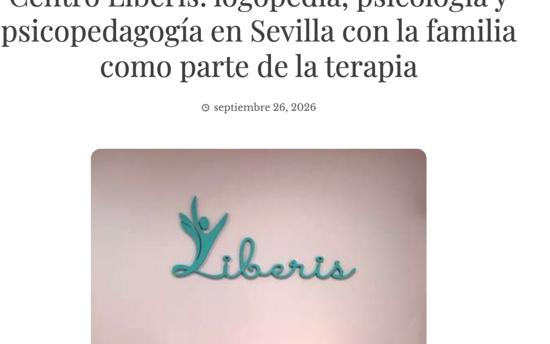 Centro Liberis en El Diario de Andalucía: Psicopedagogía y Logopedia en Sevilla